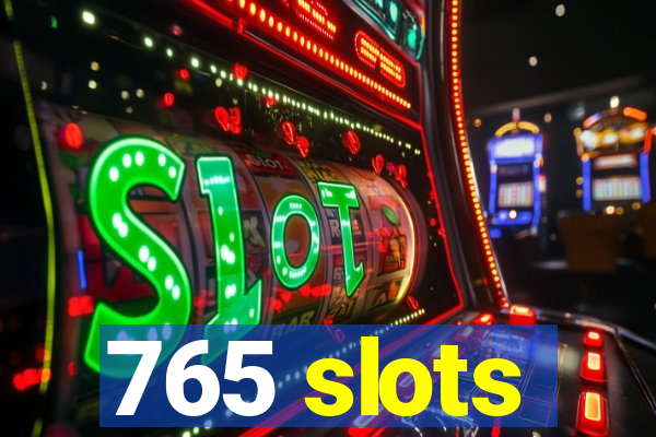 765 slots