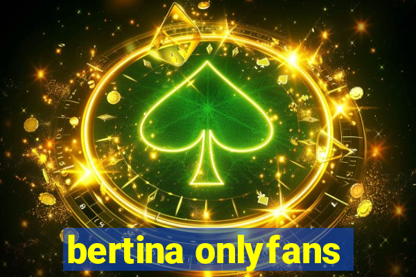 bertina onlyfans