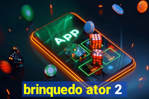 brinquedo ator 2