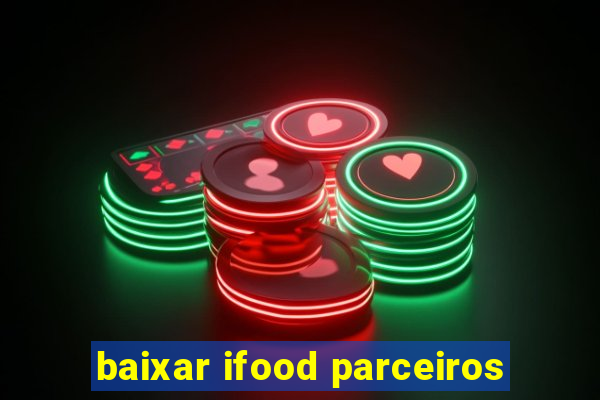 baixar ifood parceiros