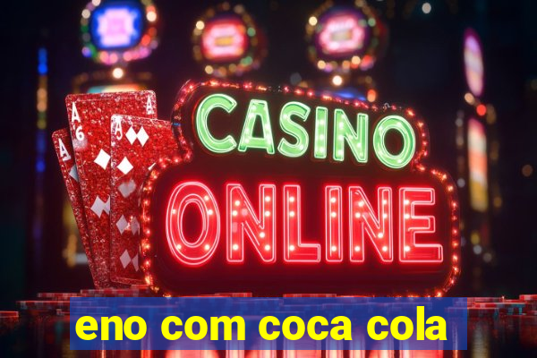 eno com coca cola