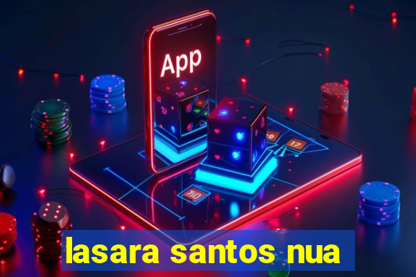 lasara santos nua