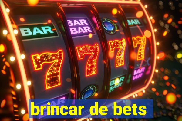 brincar de bets