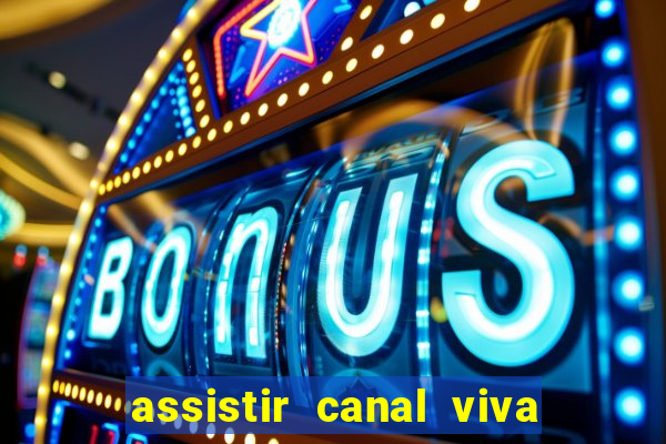assistir canal viva online gratis