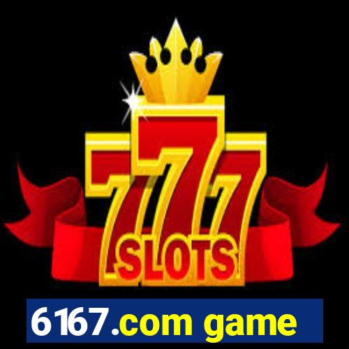 6167.com game