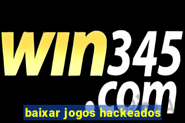 baixar jogos hackeados