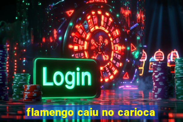 flamengo caiu no carioca
