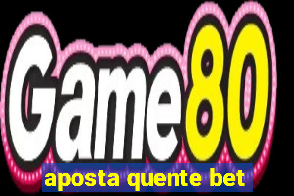aposta quente bet