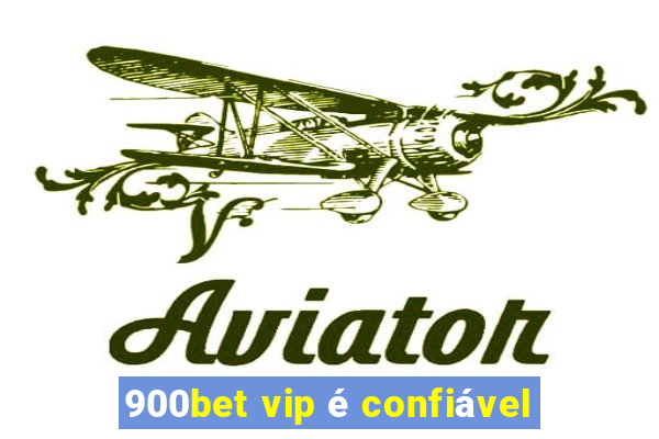 900bet vip é confiável