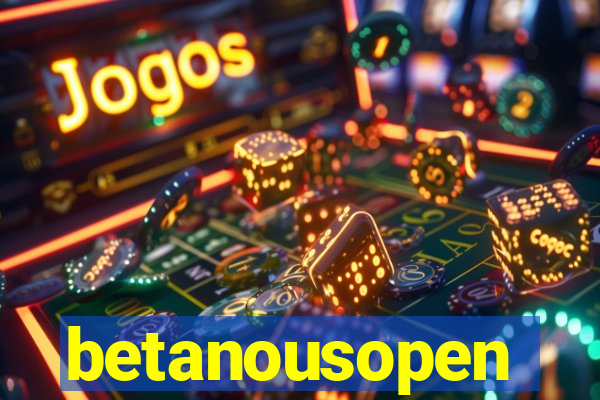 betanousopen