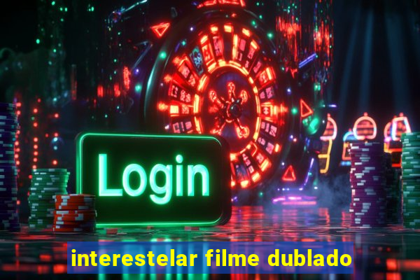interestelar filme dublado