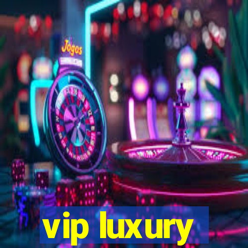 vip luxury