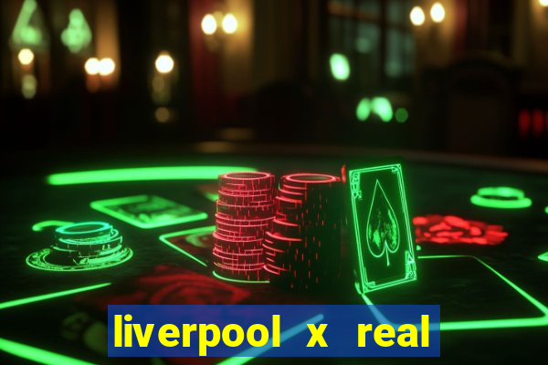 liverpool x real madrid canaisplay