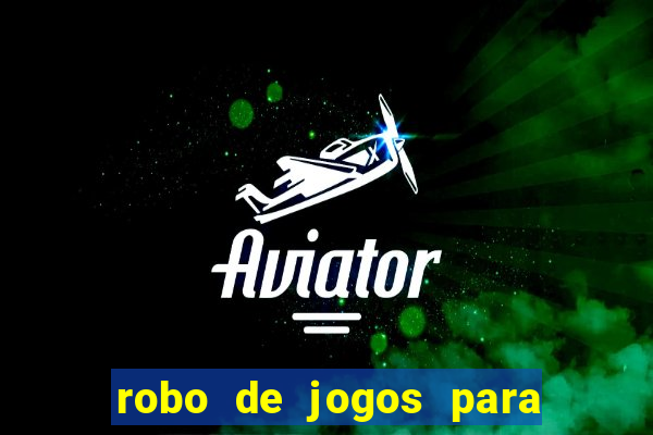 robo de jogos para ganhar dinheiro