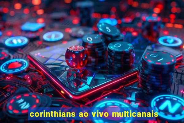 corinthians ao vivo multicanais
