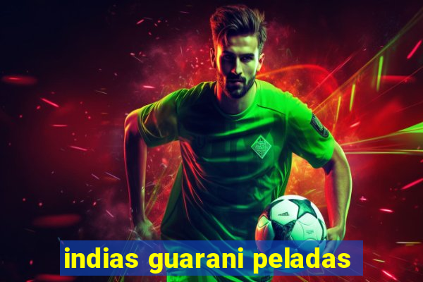 indias guarani peladas