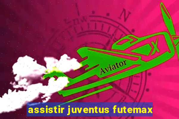 assistir juventus futemax
