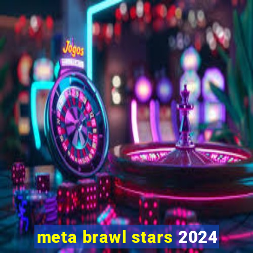 meta brawl stars 2024