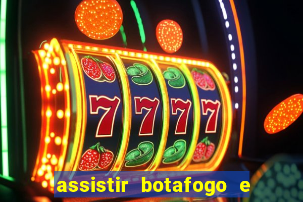 assistir botafogo e avai ao vivo em hd