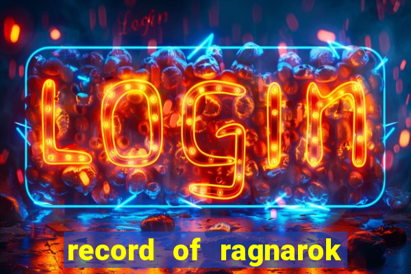 record of ragnarok 3 temporada assistir