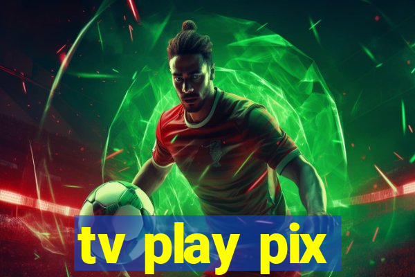 tv play pix