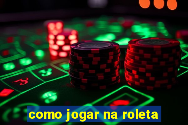 como jogar na roleta