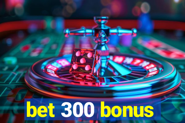 bet 300 bonus