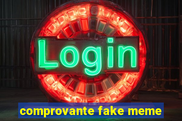 comprovante fake meme
