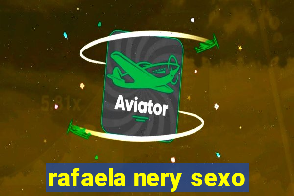 rafaela nery sexo