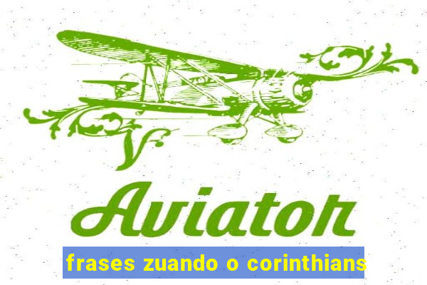 frases zuando o corinthians