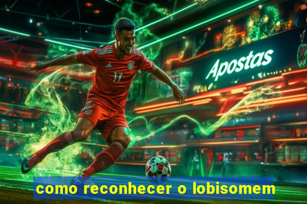 como reconhecer o lobisomem