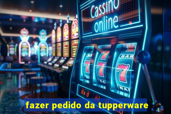 fazer pedido da tupperware
