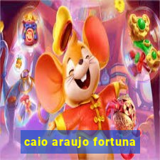 caio araujo fortuna