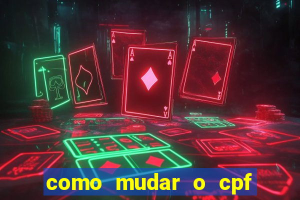 como mudar o cpf no jogo do tigre