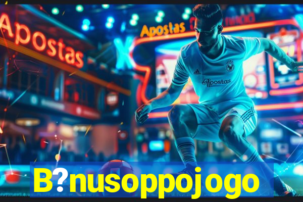 B?nusoppojogo