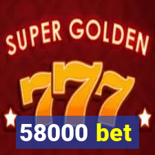 58000 bet