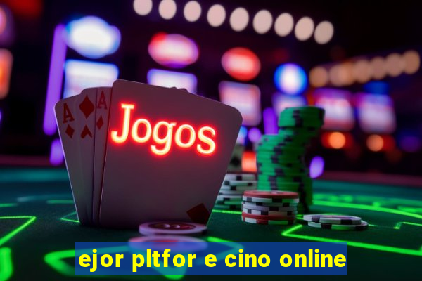 ejor pltfor e cino online