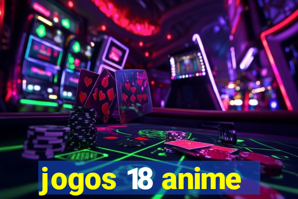 jogos 18 anime