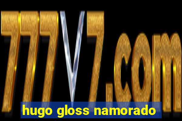 hugo gloss namorado