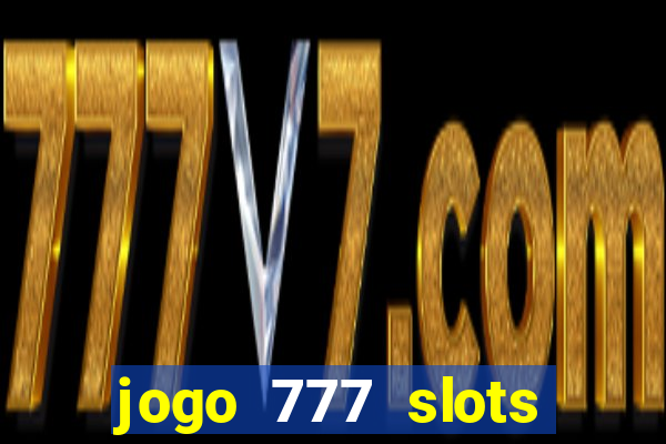 jogo 777 slots paga mesmo