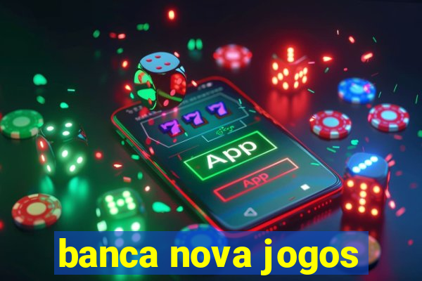 banca nova jogos