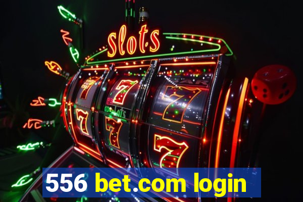 556 bet.com login
