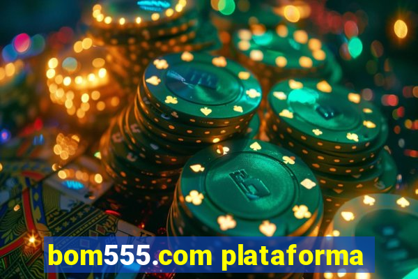 bom555.com plataforma