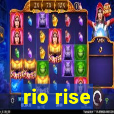 rio rise