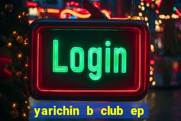 yarichin b club ep 2 dublado