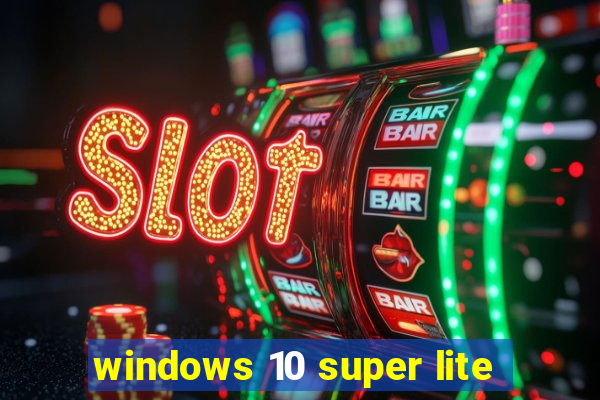 windows 10 super lite