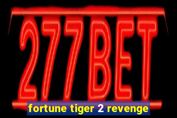 fortune tiger 2 revenge