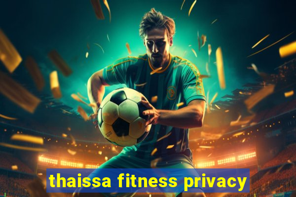 thaissa fitness privacy