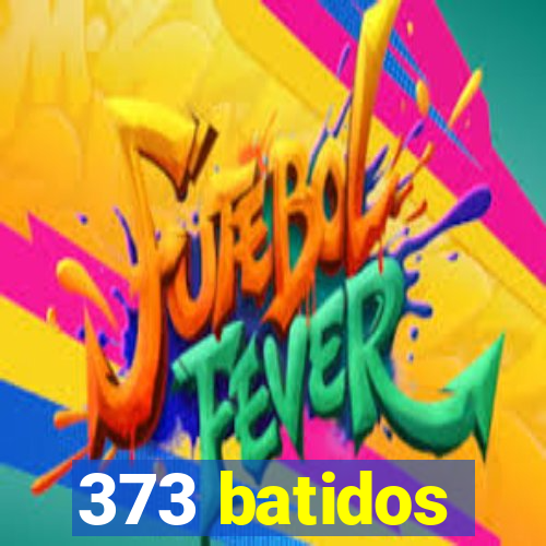 373 batidos