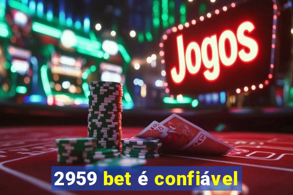 2959 bet é confiável
